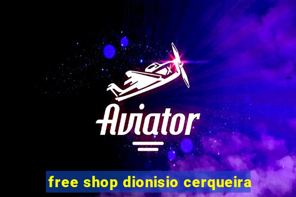 free shop dionisio cerqueira